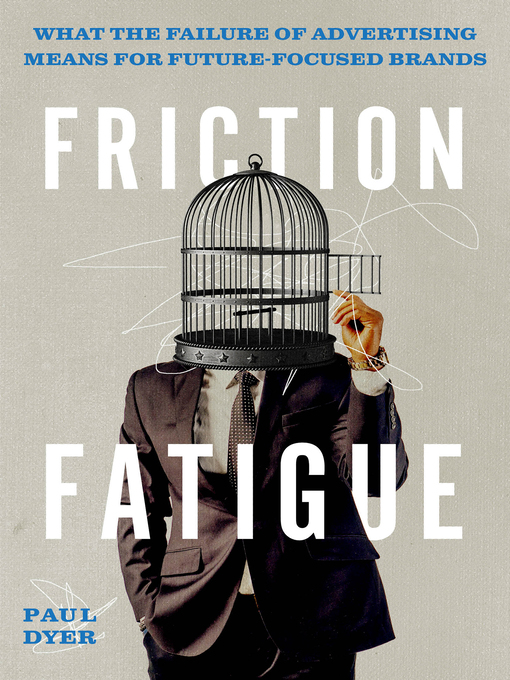 Cover image for Friction Fatigue: What the Failure of Advertising Means for Future-Focused Brands